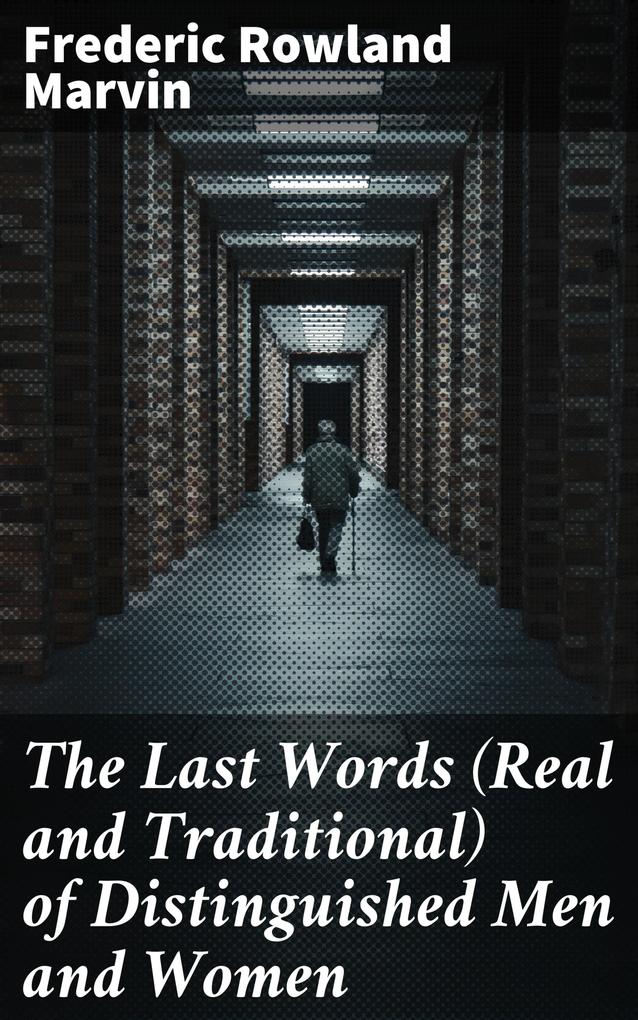 The Last Words (Real and Traditional) of Distinguished Men and Women