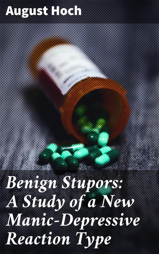Benign Stupors: A Study of a New Manic-Depressive Reaction Type