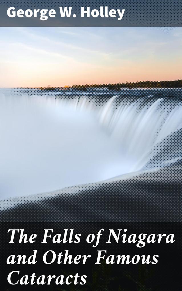 The Falls of Niagara and Other Famous Cataracts