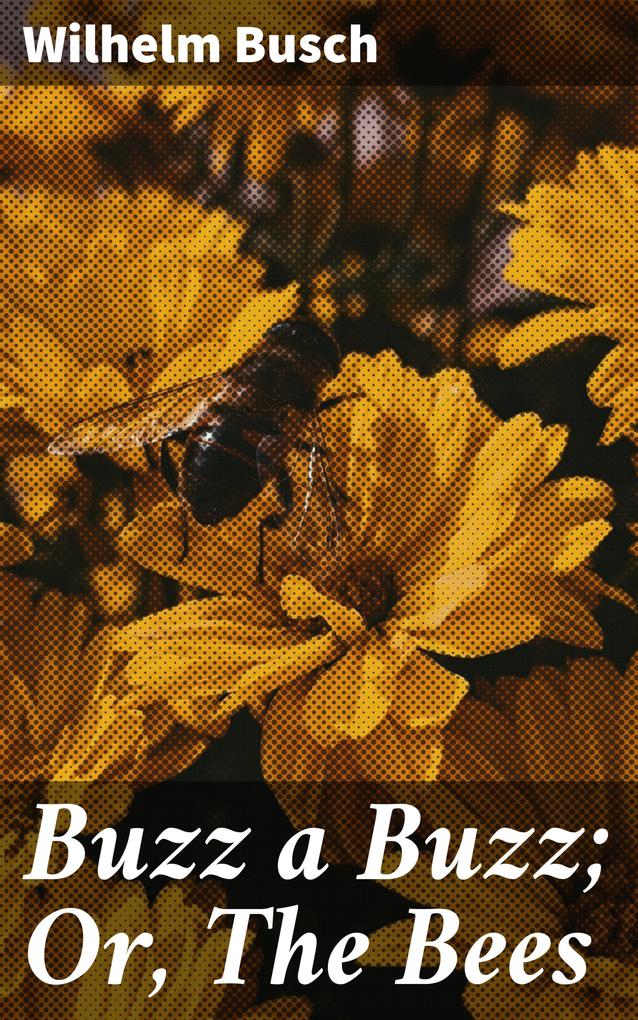 Buzz a Buzz; Or The Bees