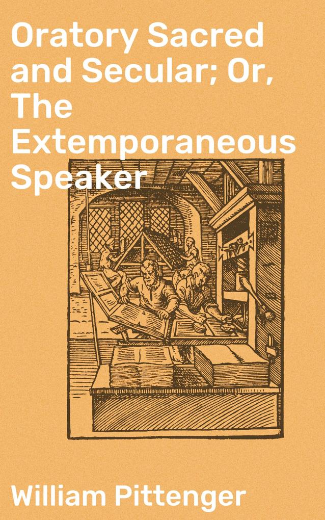 Oratory Sacred and Secular; Or The Extemporaneous Speaker