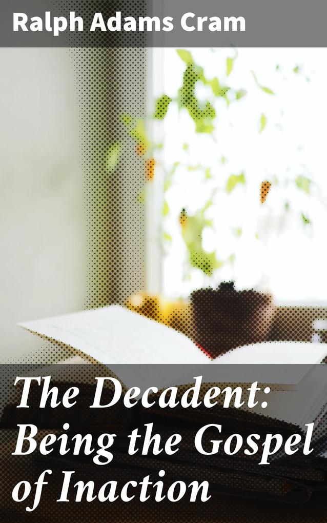 The Decadent: Being the Gospel of Inaction
