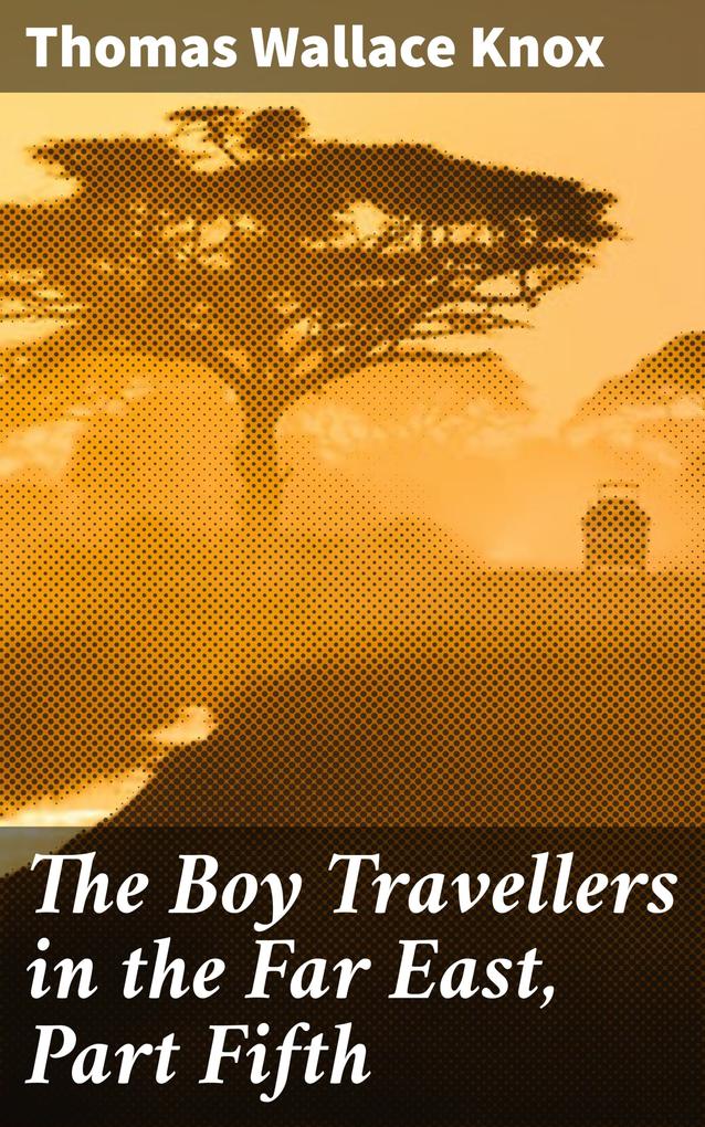 The Boy Travellers in the Far East Part Fifth