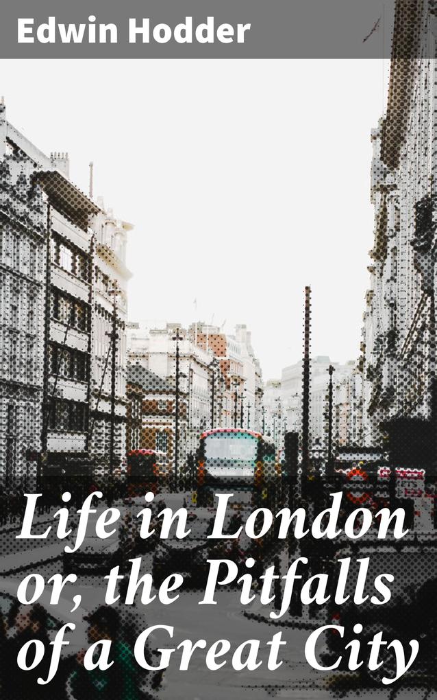 Life in London or the Pitfalls of a Great City
