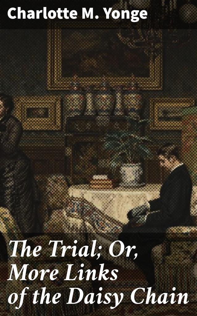 The Trial; Or More Links of the Daisy Chain