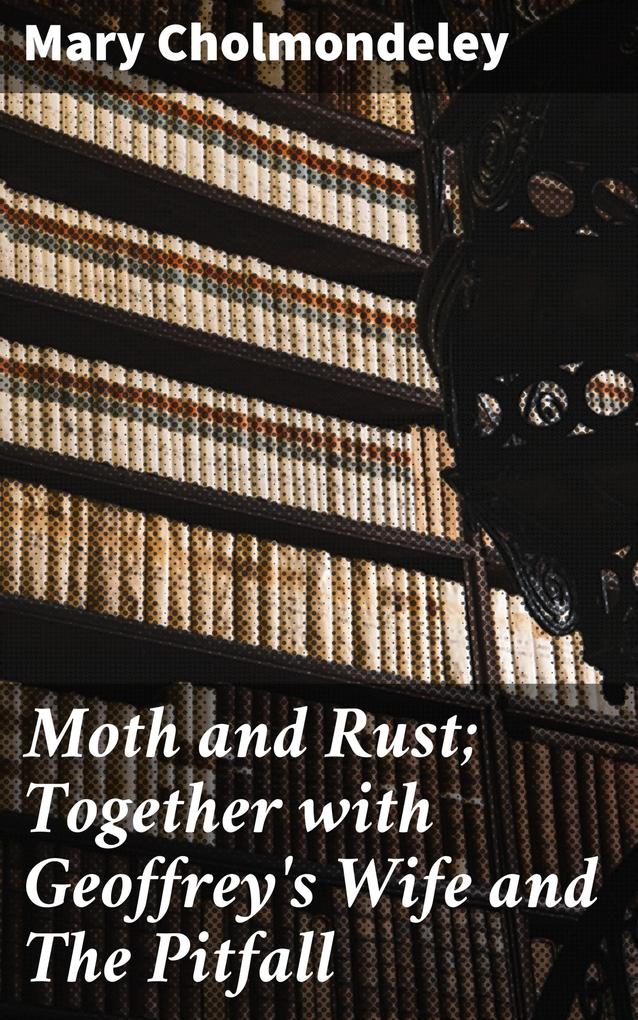 Moth and Rust; Together with Geoffrey‘s Wife and The Pitfall