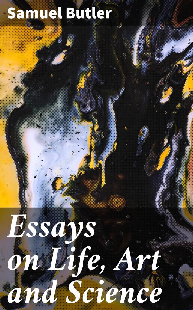 Essays on Life Art and Science