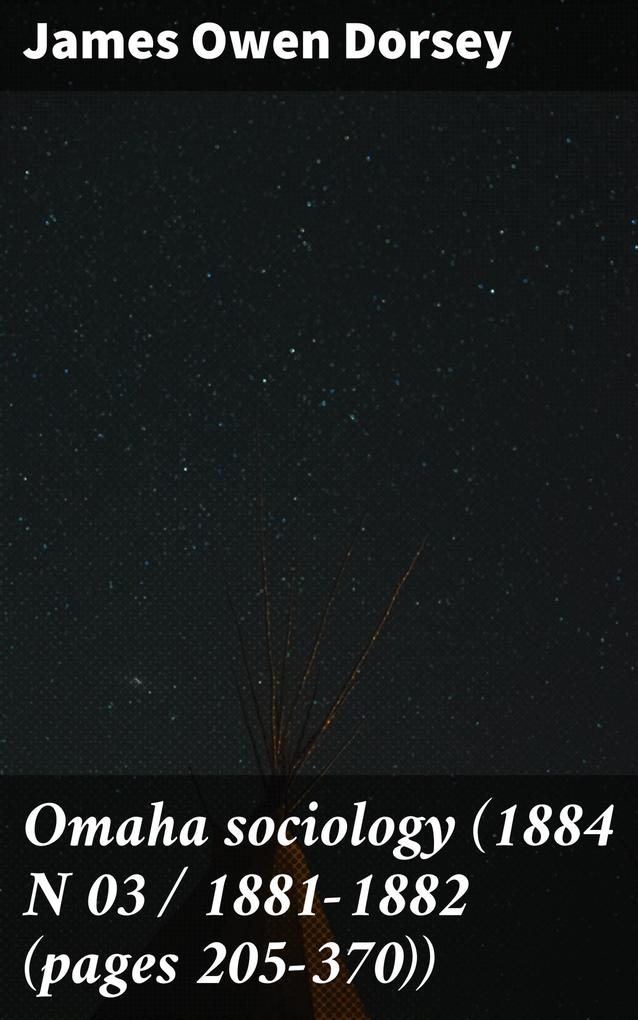 Omaha sociology (1884 N 03 / 1881-1882 (pages 205-370))