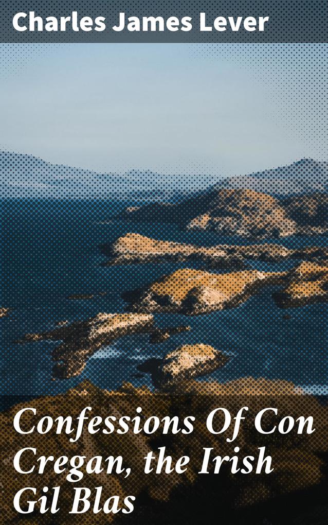 Confessions Of Con Cregan the Irish Gil Blas