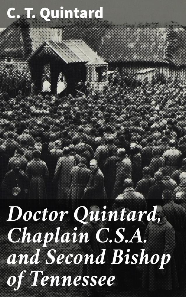 Doctor Quintard Chaplain C.S.A. and Second Bishop of Tennessee