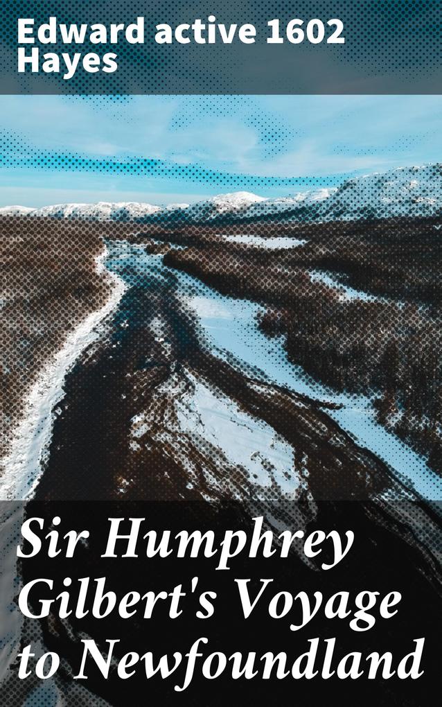 Sir Humphrey Gilbert's Voyage to Newfoundland - Edward Hayes