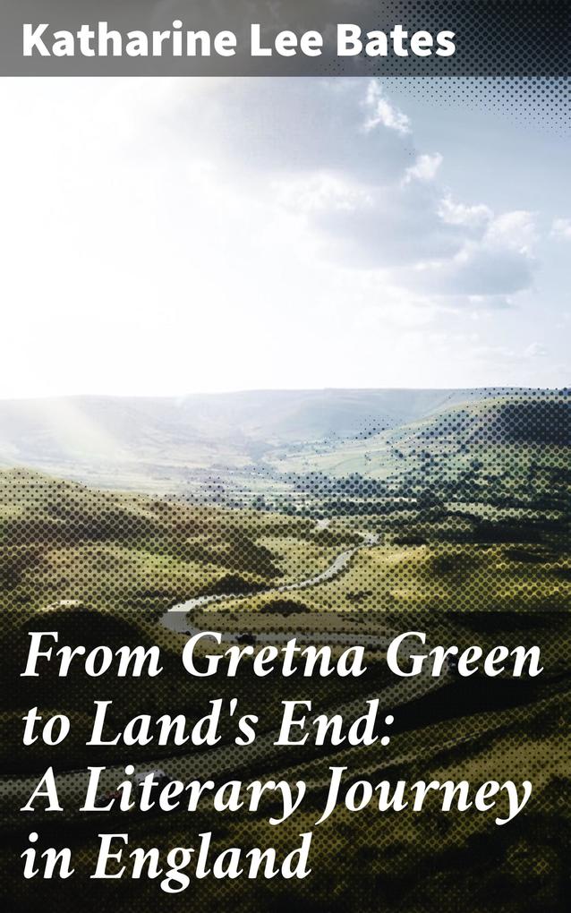 From Gretna Green to Land‘s End: A Literary Journey in England