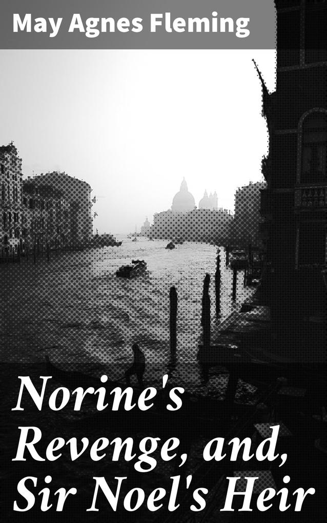 Norine‘s Revenge and Sir Noel‘s Heir