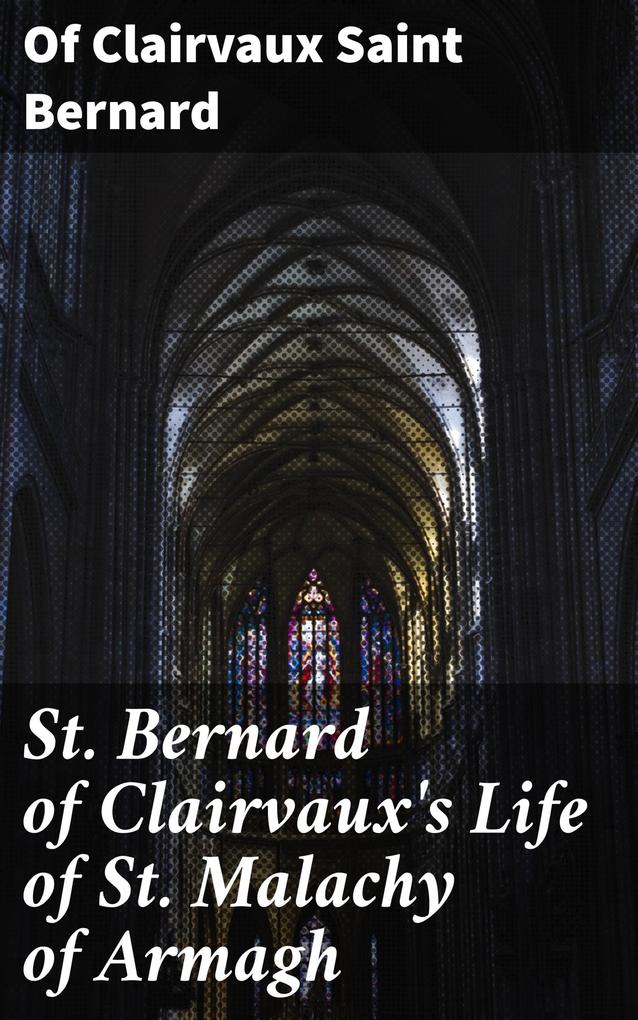 St. Bernard of Clairvaux‘s Life of St. Malachy of Armagh