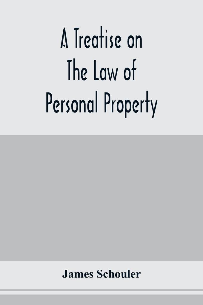 A treatise on the law of personal property