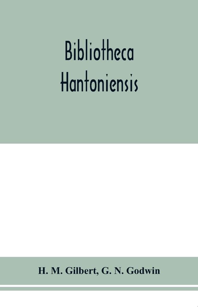 Bibliotheca Hantoniensis ; a list of books relating to Hampshire including magazine references