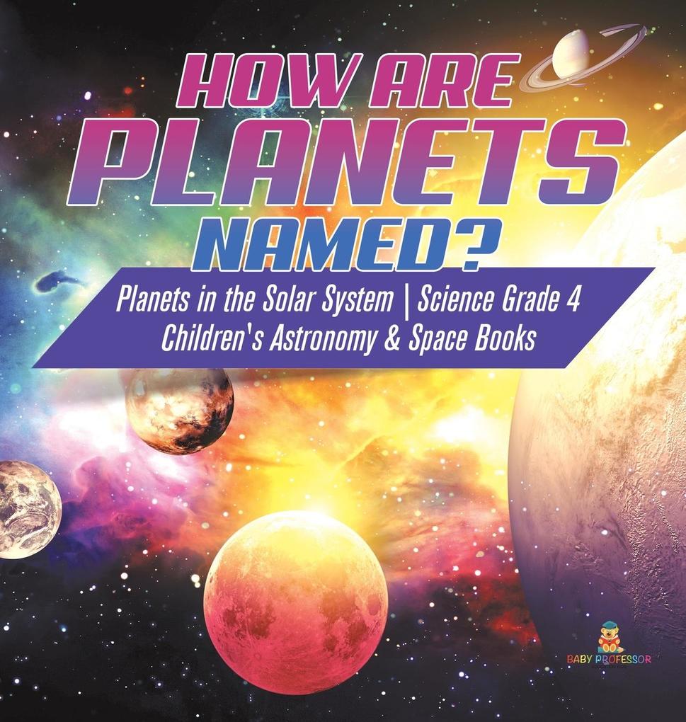 How are Planets Named? | Planets in the Solar System | Science Grade 4 | Children‘s Astronomy & Space Books