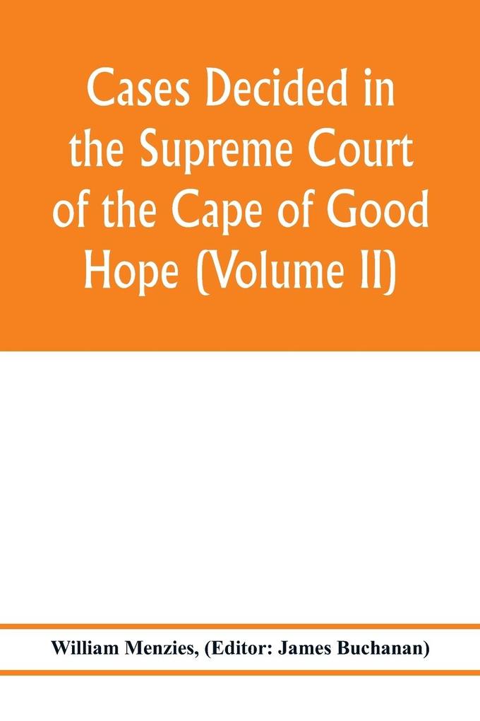 Cases decided in the Supreme Court of the Cape of Good Hope (Volume II)