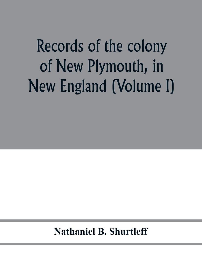 Records of the colony of New Plymouth in New England