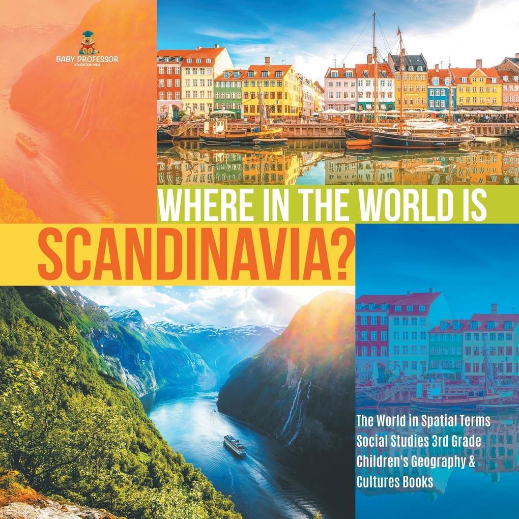 Where in the World is Scandinavia? | The World in Spatial Terms | Social Studies 3rd Grade | Children‘s Geography & Cultures Books