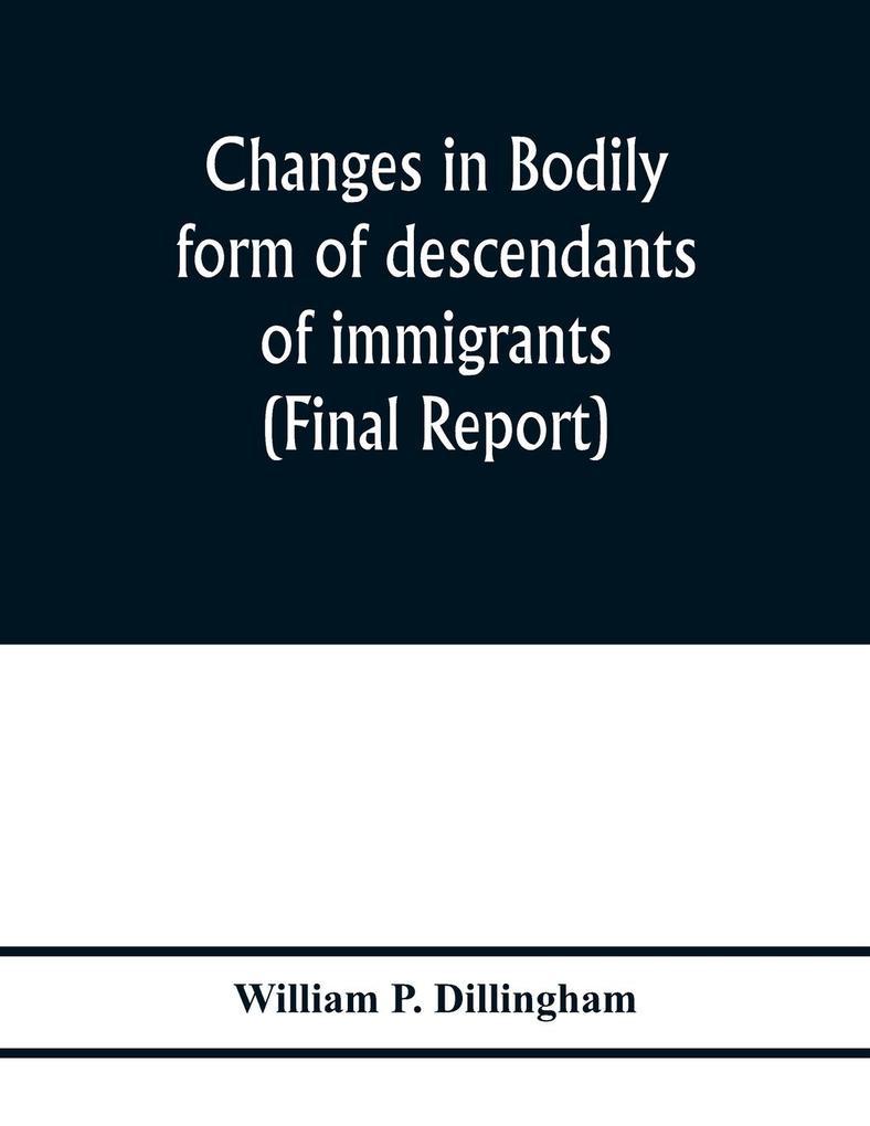 Changes in bodily form of descendants of immigrants. (Final report)