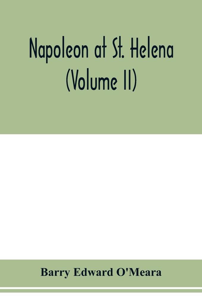 Napoleon at St. Helena (Volume II)