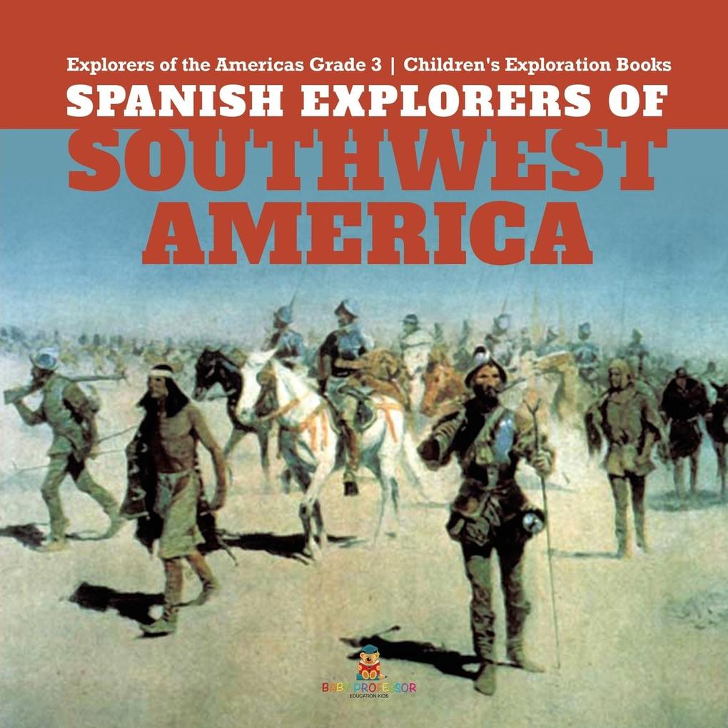 Spanish Explorers of Southwest America | Explorers of the Americas Grade 3 | Children‘s Exploration Books