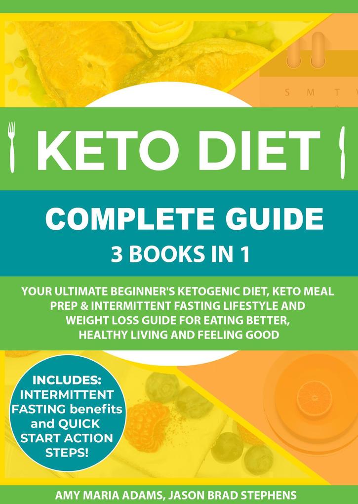 Keto Diet Complete Guide: 3 Books in 1: Your Ultimate Beginner‘s Ketogenic Diet Keto Meal Prep & Intermittent Fasting Lifestyle and Weight Loss Guide for Eating BetterHealthy Living and Feeling Good