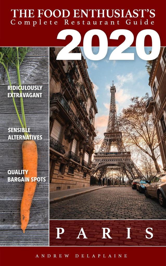 Paris 2020 (The Food Enthusiast‘s Complete Restaurant Guide)