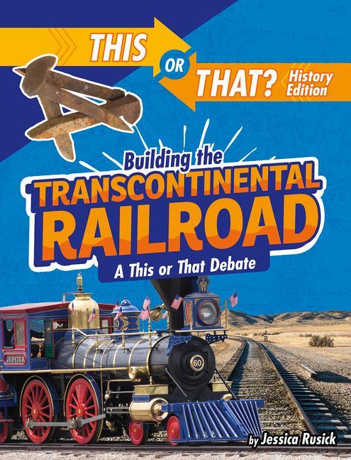Building the Transcontinental Railroad: A This or That Debate
