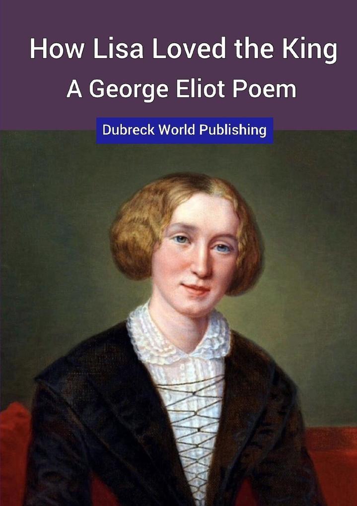How Lisa Loved the King a George Eliot Poem