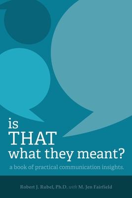 Is THAT What they Meant?: A book of practical communication insights