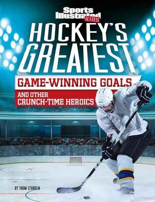 Hockey‘s Greatest Game-Winning Goals and Other Crunch-Time Heroics