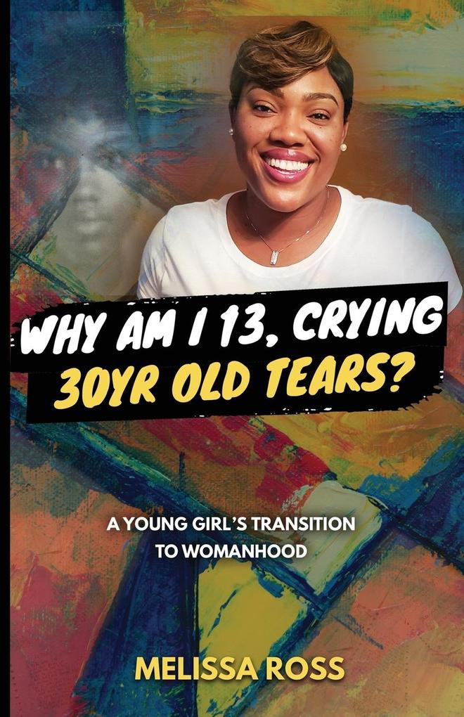 Why Am I 13 Crying 30 Year Old Tears?