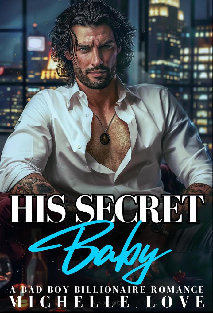 His Secret Baby: A Bad Boy Billionaire Romance (Billionaire Boss Series #7)