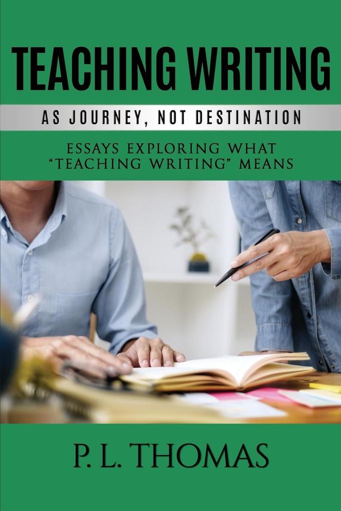 Teaching Writing as Journey Not Destination