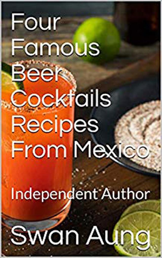 Four Famous Beer Cocktails Recipes From Mexico