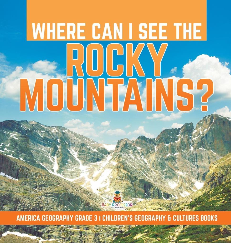 Where Can I See the Rocky Mountains? | America Geography Grade 3 | Children‘s Geography & Cultures Books