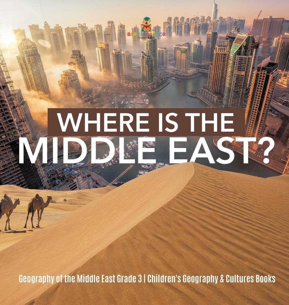 Where Is the Middle East? | Geography of the Middle East Grade 3 | Children‘s Geography & Cultures Books