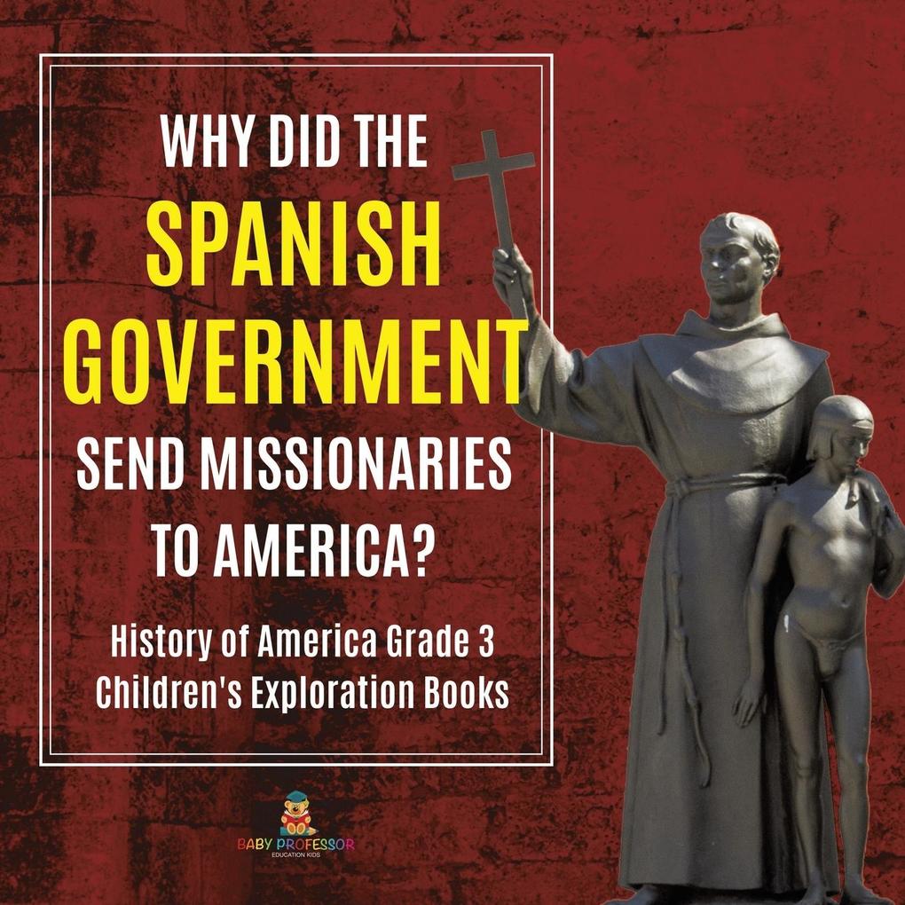 Why Did the Spanish Government Send Missionaries to America? | History of America Grade 3 | Children‘s Exploration Books