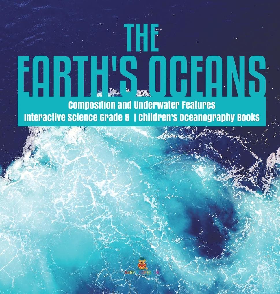 The Earth‘s Oceans | Composition and Underwater Features | Interactive Science Grade 8 | Children‘s Oceanography Books