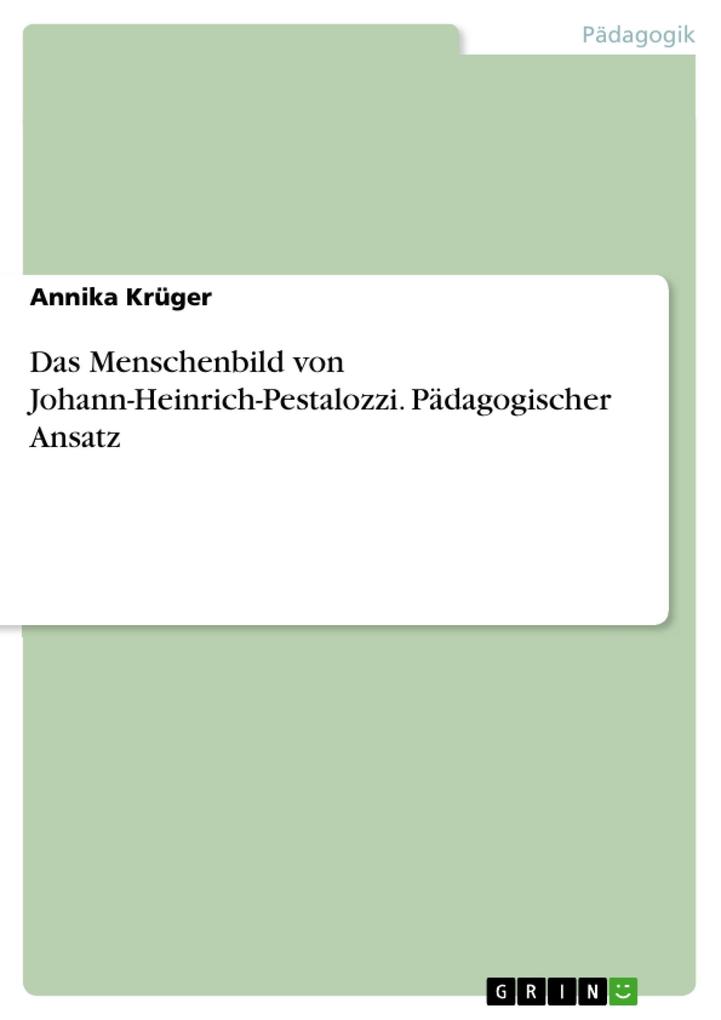 Das Menschenbild von Johann-Heinrich-Pestalozzi. Pädagogischer Ansatz