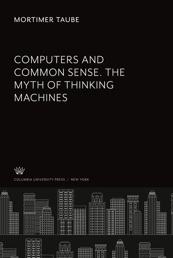 Computers and Common Sense. the Myth of Thinking Machines