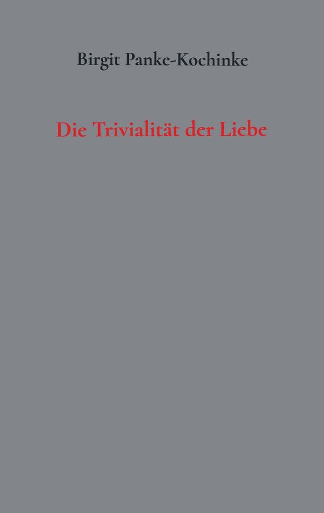 Die Trivialität der Liebe.