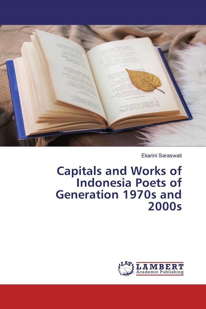Capitals and Works of Indonesia Poets of Generation 1970s and 2000s