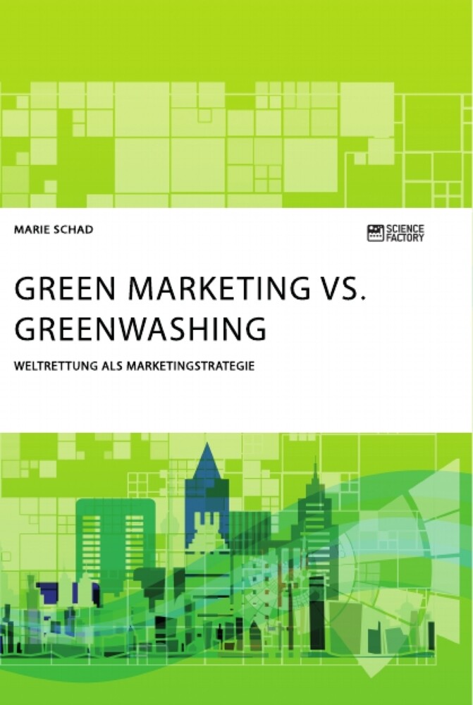 Green Marketing vs. Greenwashing. Weltrettung als Marketingstrategie
