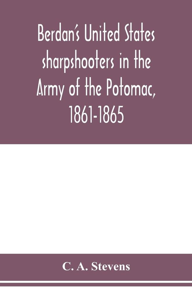 Berdan's United States sharpshooters in the Army of the Potomac 1861-1865