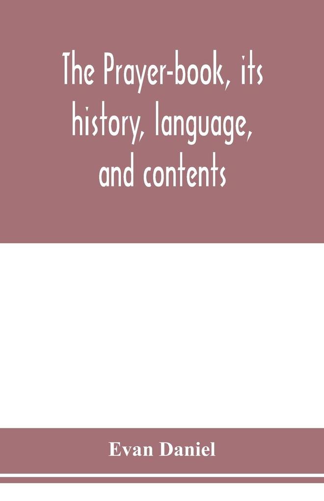 The prayer-book its history language and contents