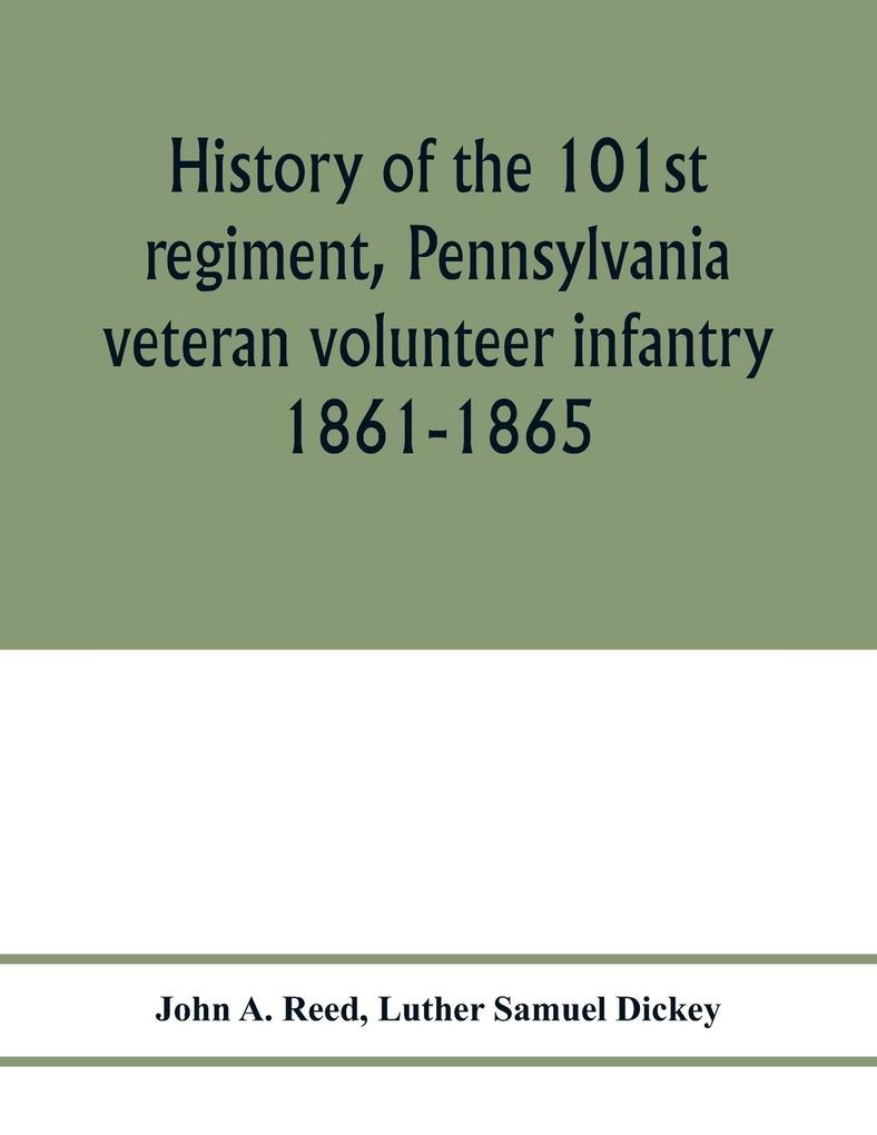 History of the 101st regiment Pennsylvania veteran volunteer infantry 1861-1865