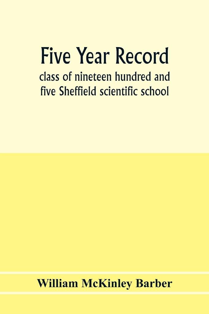 Five year record class of nineteen hundred and five Sheffield scientific school